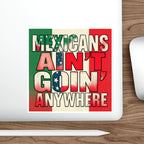 Die-Cut Stickers - Mexicans Ain't Goin' Anywhere