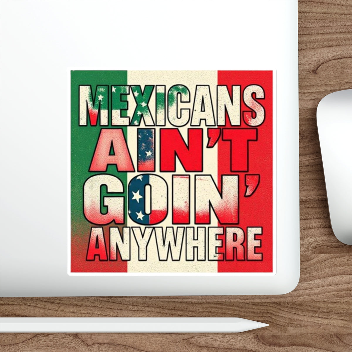 Die-Cut Stickers - Mexicans Ain't Goin' Anywhere