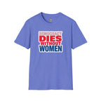 Democracy Dies Without Women Unisex Softstyle T-Shirt