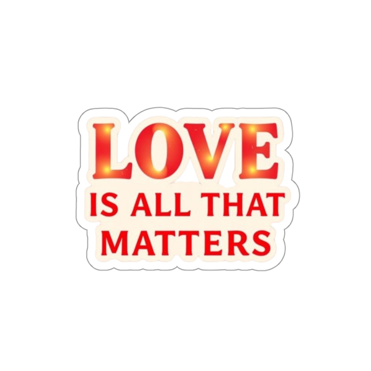 Die-Cut Stickers - LOVE IS ALL THAT MATTERS