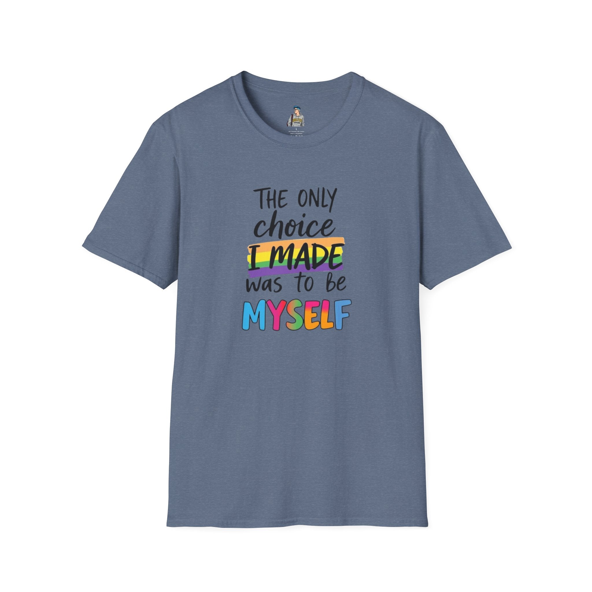 The Only Choice I MADE Was to Be MYSELF - Softstyle Unisex T-Shirt