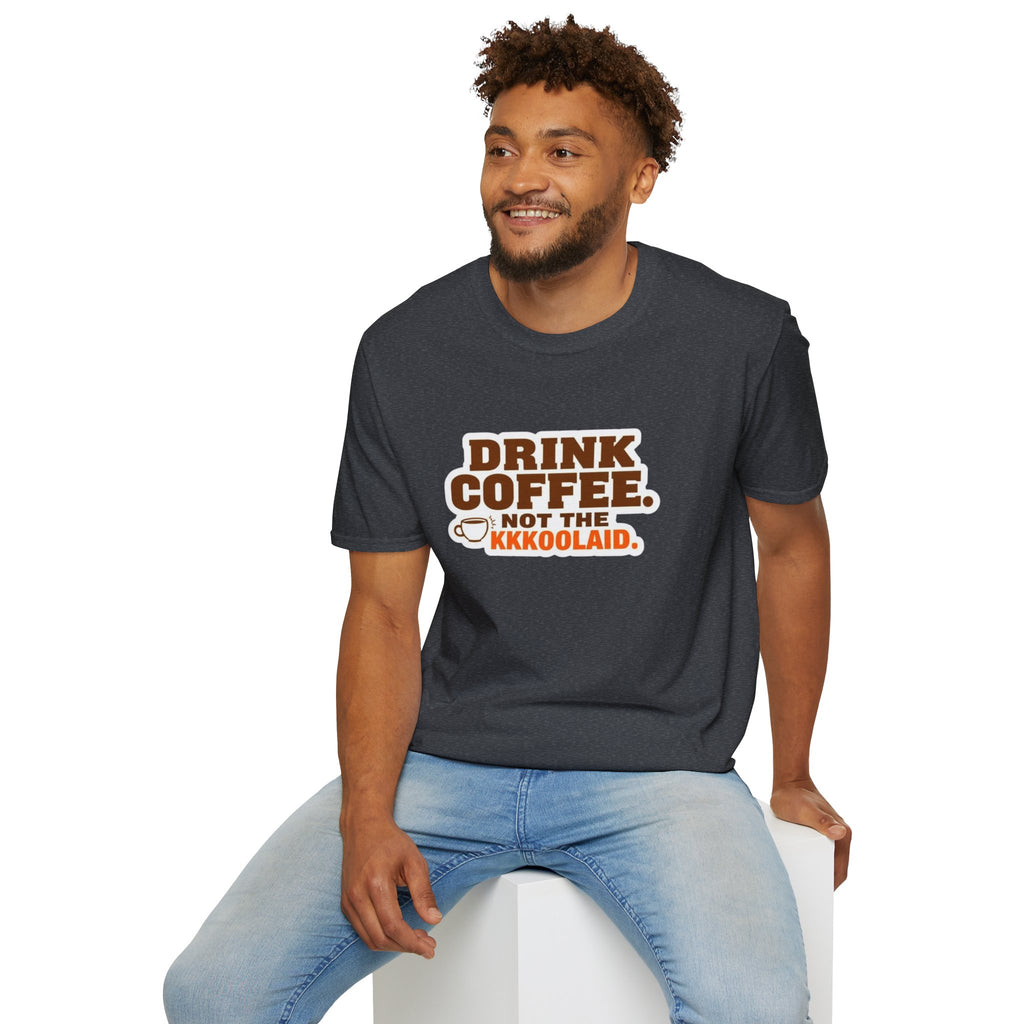 DRINK COFFEE, NOT THE KKKOOLAID. Unisex Softstyle T-Shirt - Empowering Message for Activists