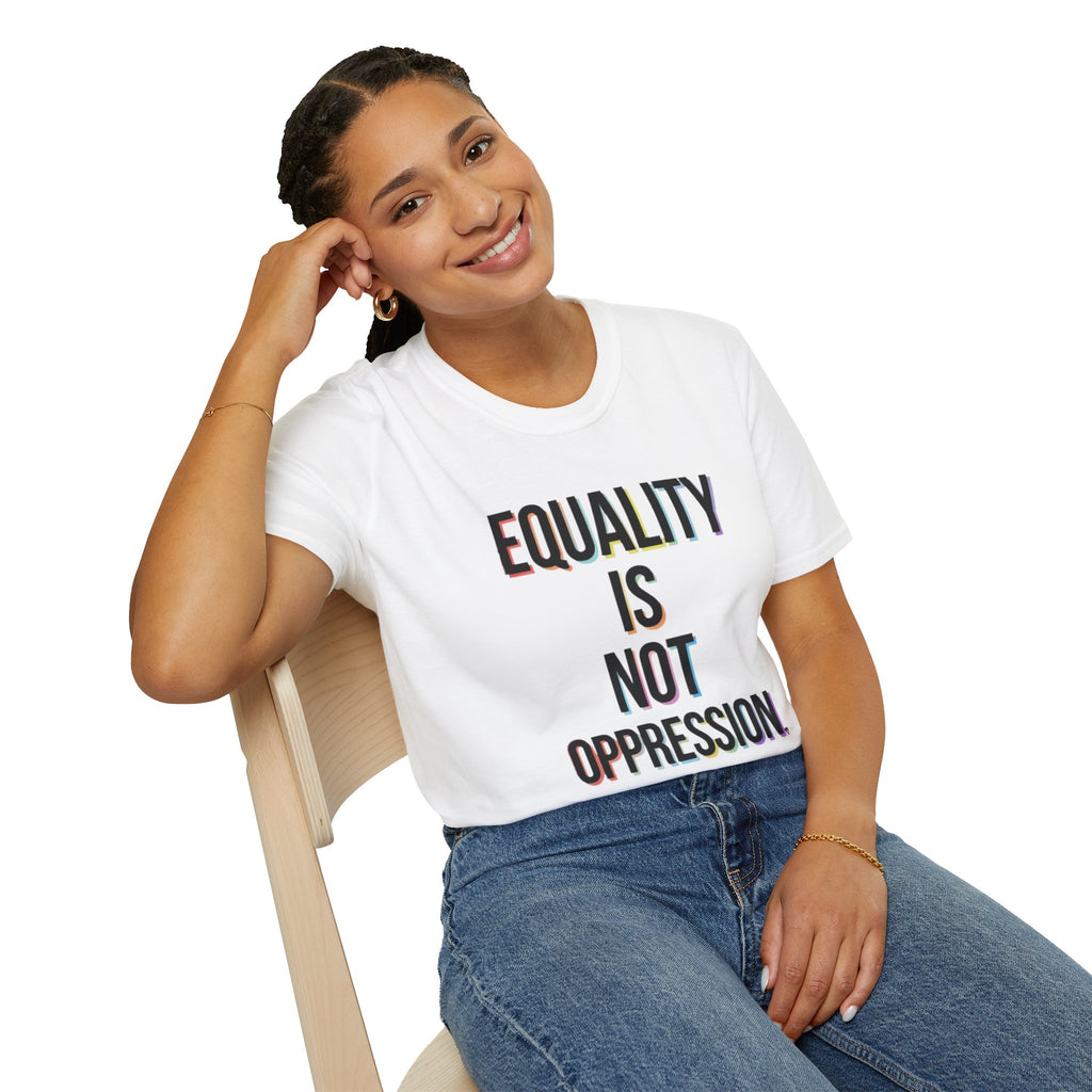 Equality Is Not Oppression T-Shirt — Social Justice Statement Tee