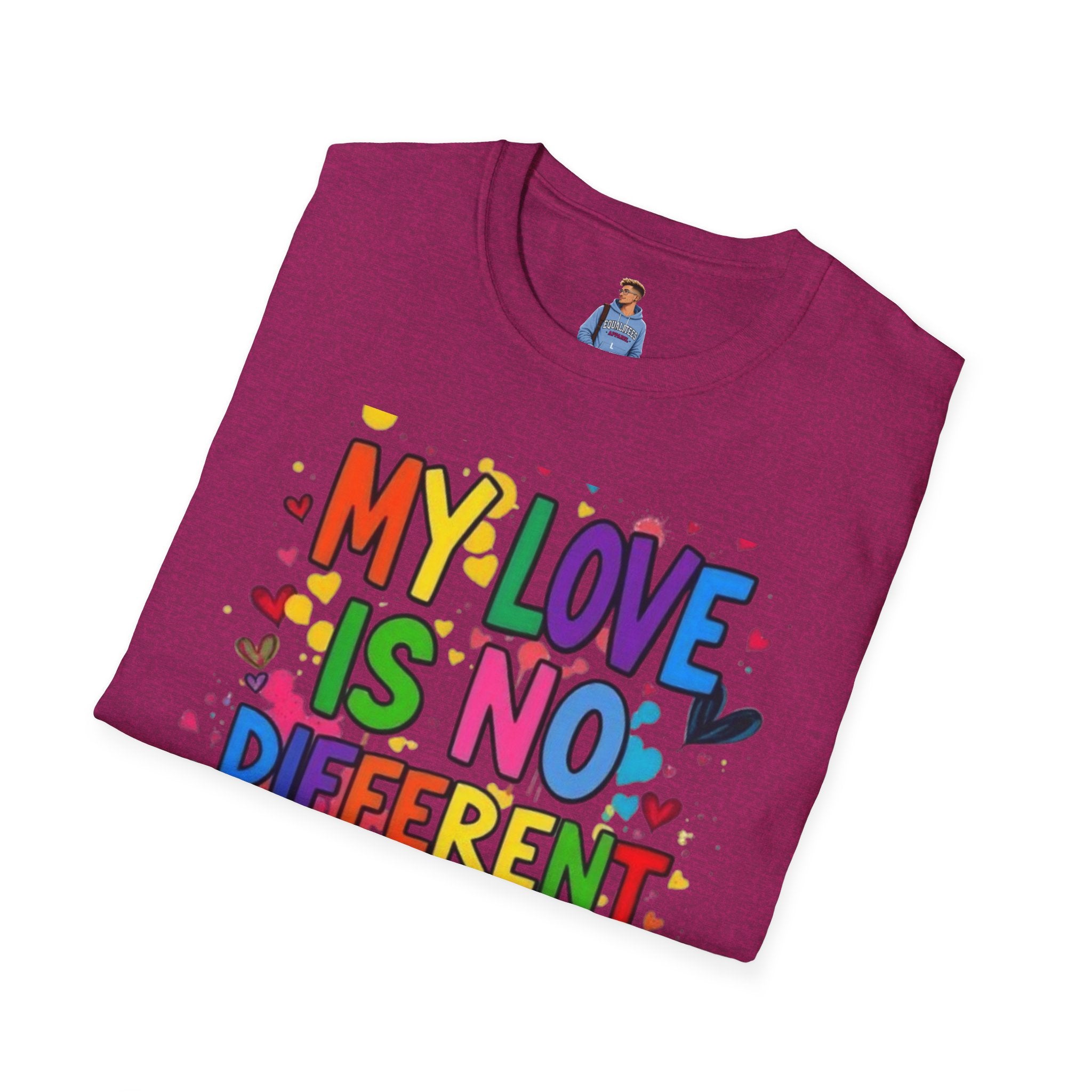 My Love is No Different Than Yours Pride Unisex T-Shirt
