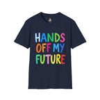 HANDS OFF MY FUTURE Political Statement T-Shirt