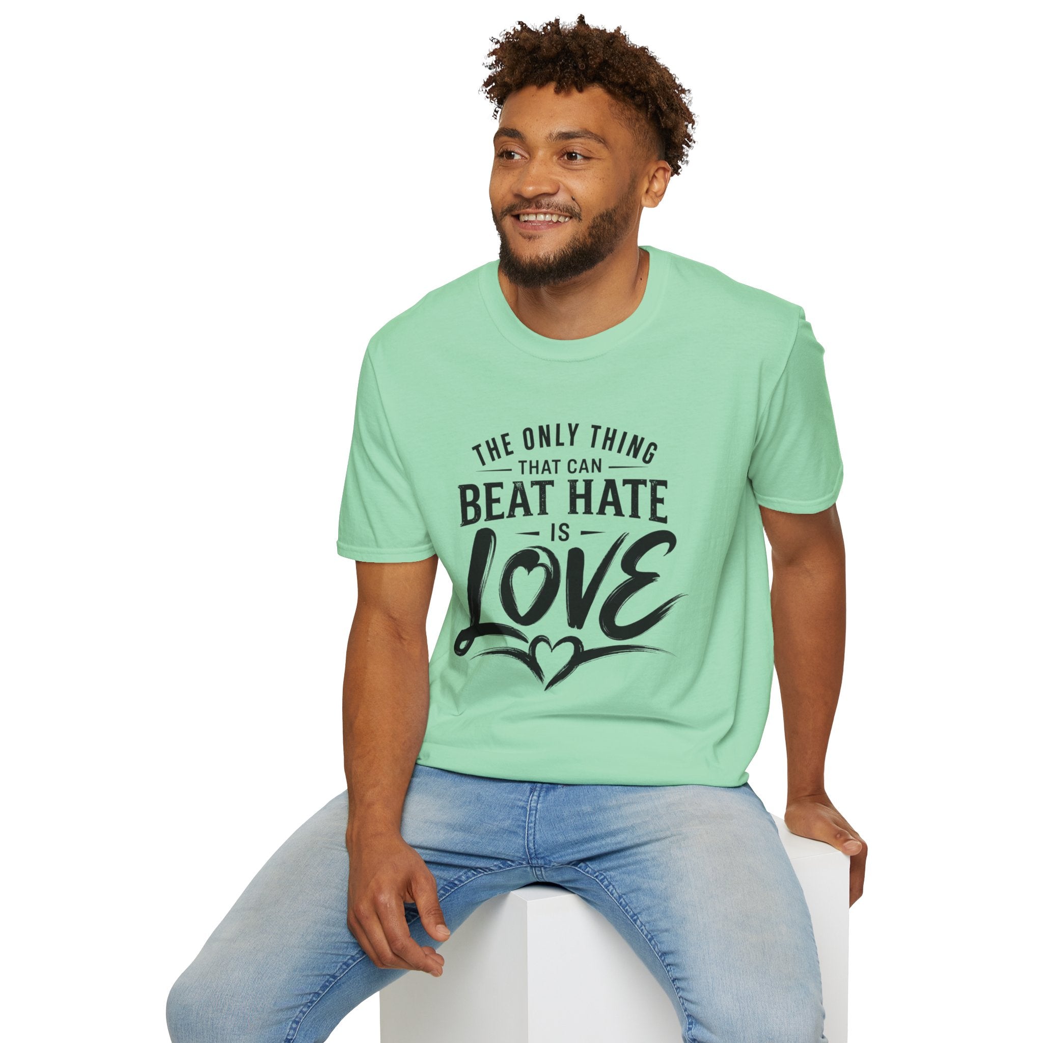 T-Shirt — "The Only Thing That Can Beat Hate Is Love" Inspirational Tee