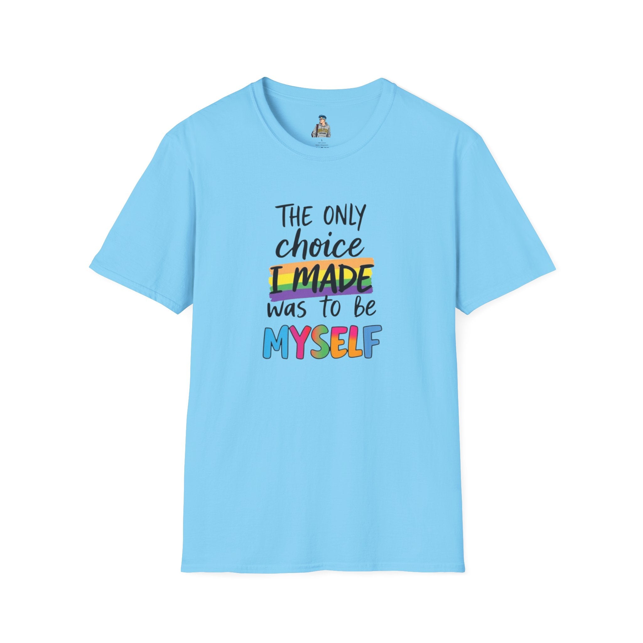 The Only Choice I MADE Was to Be MYSELF - Softstyle Unisex T-Shirt