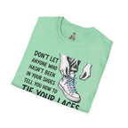 T-Shirt — “Don’t Let Anyone Who Hasn’t Been In Your Shoes Tell You How To Tie Your Laces” Trans Colors