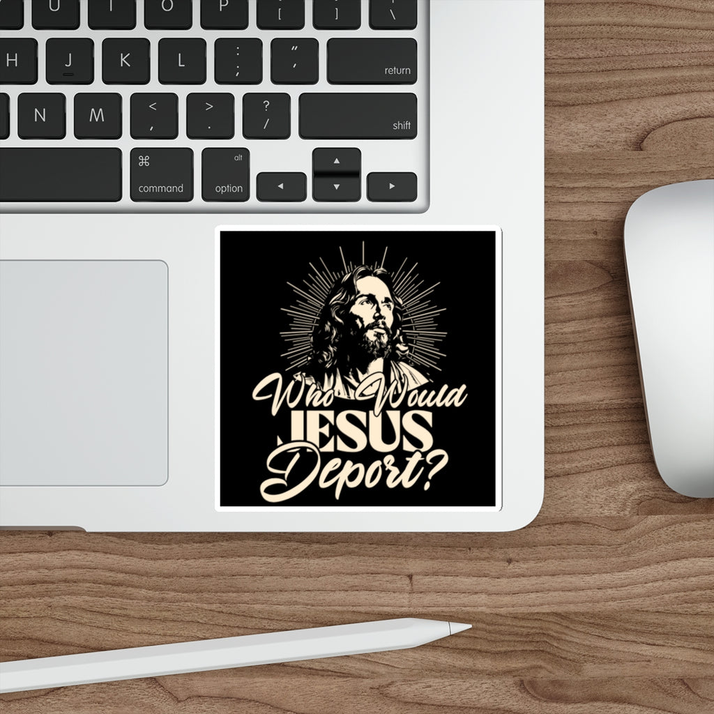 Die-Cut Stickers - Who Would Jesus Deport?