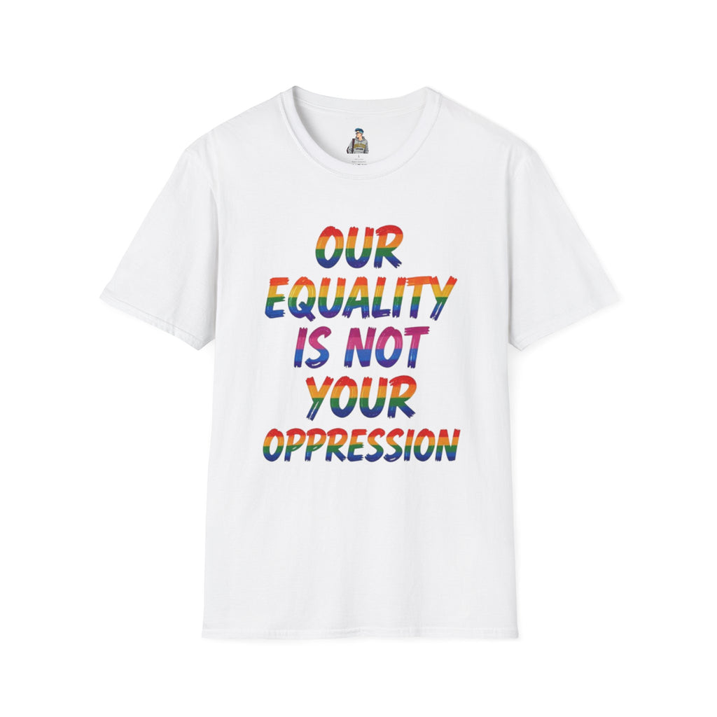 Equality is Not Oppression T-Shirt