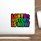 Die-Cut Stickers - LGBTQ+ HISTORY IS NOW