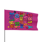 My Love is No Different Than Yours - Pride Flag