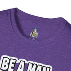 Unisex Softstyle T-Shirt - 'Be a Man, Fight for Women's Rights' - Empowerment Tee