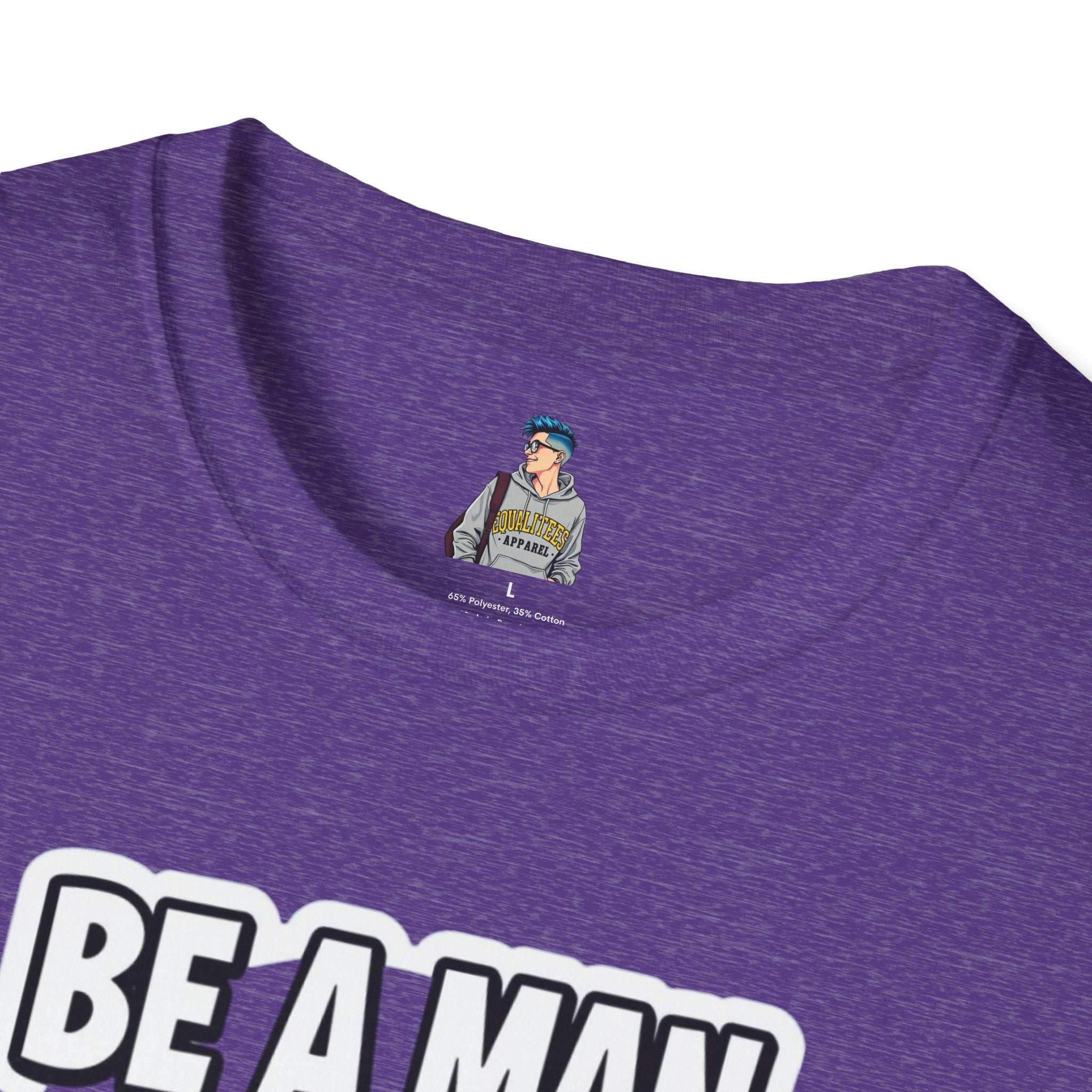 Unisex Softstyle T-Shirt - 'Be a Man, Fight for Women's Rights' - Empowerment Tee