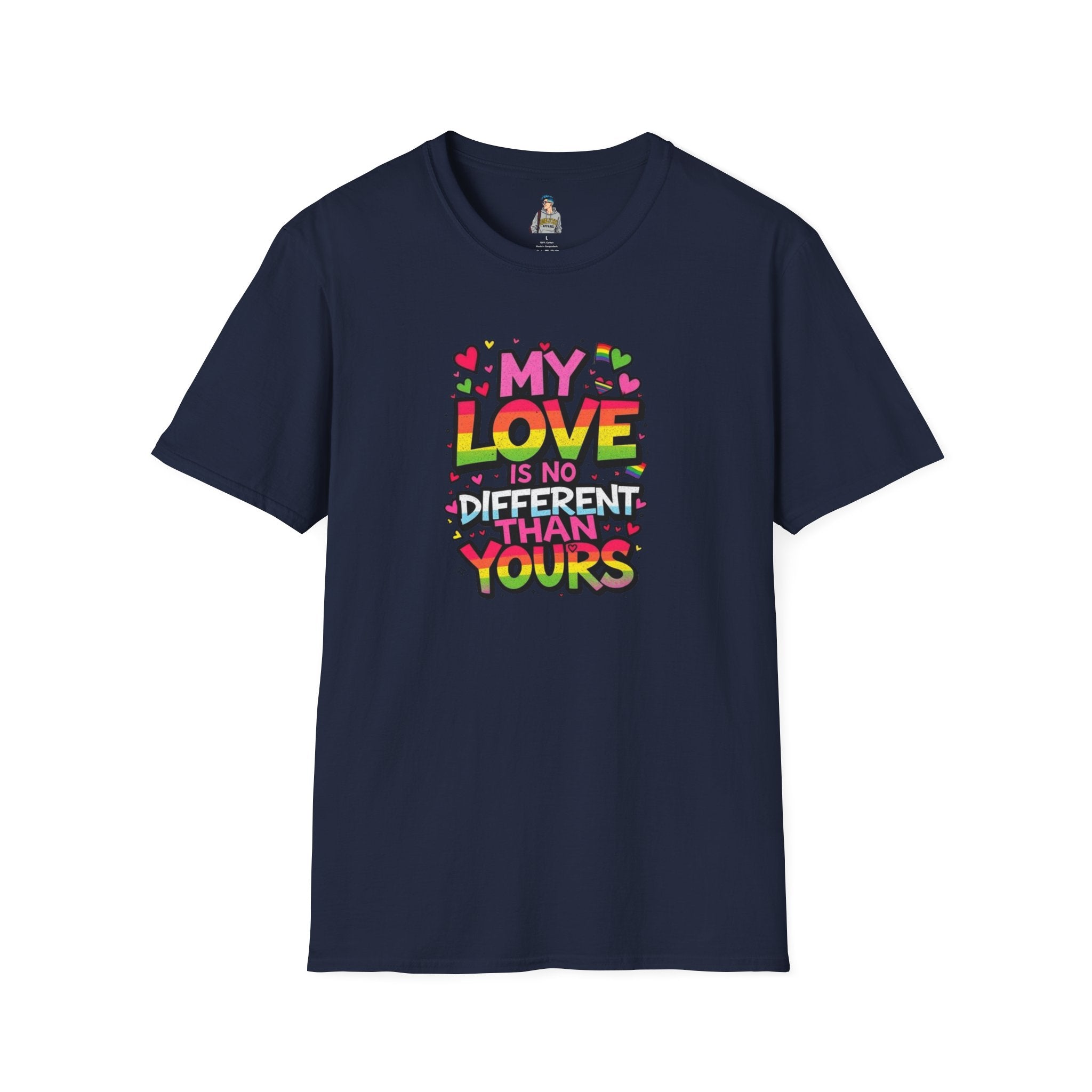 My Love Is No Different Than Yours Unisex Softstyle T-Shirt - Colorful & Fun Graphic Tee