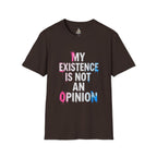 My Existence Is Not An Opinion T-Shirt — Trans Pride Statement Tee
