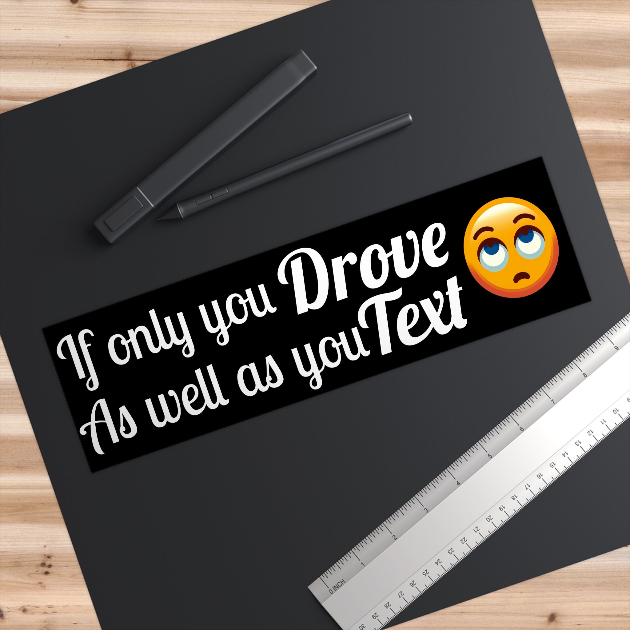 If Only You Drove As Well As You Text Bumper Sticker-Black Background