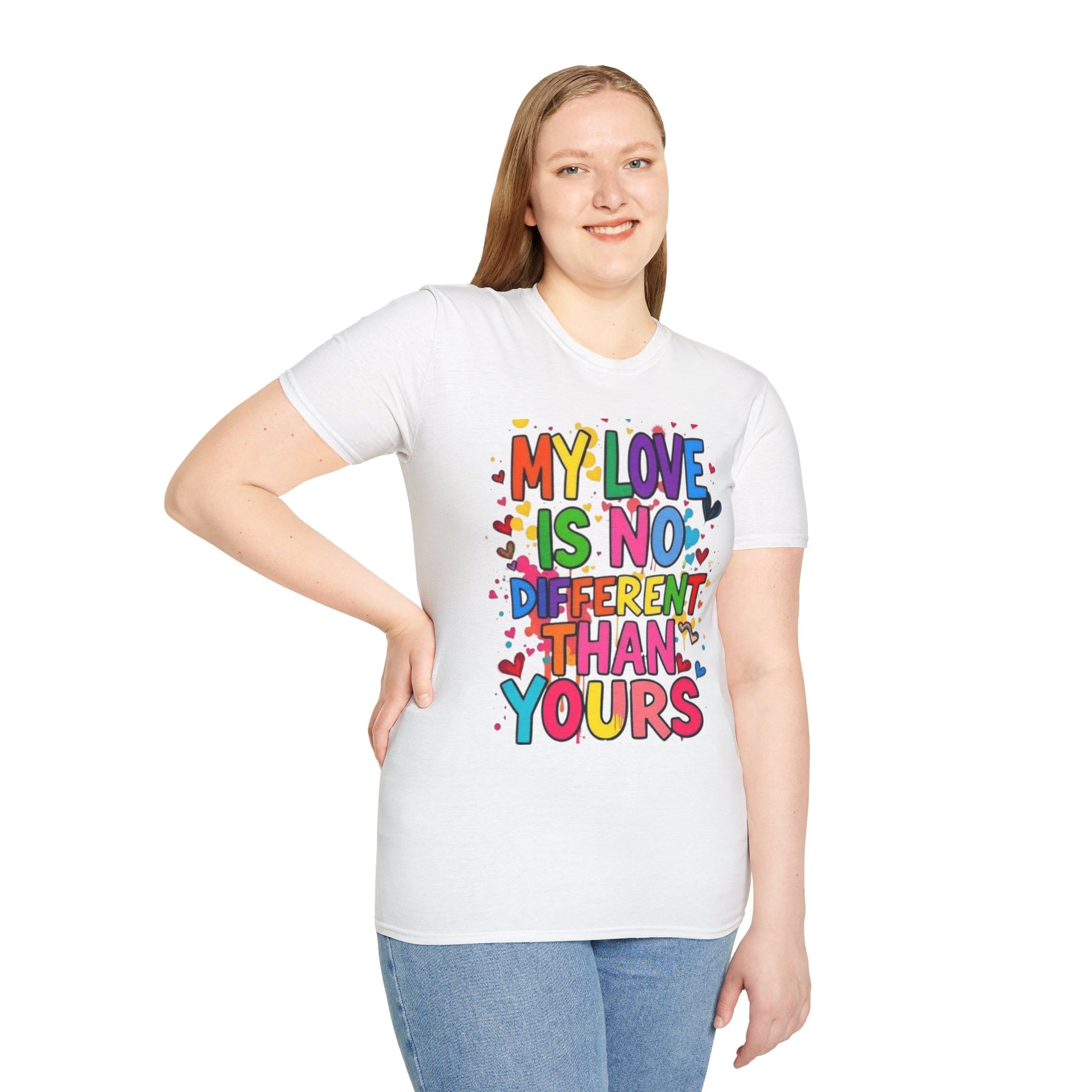 My Love is No Different Than Yours Pride Unisex T-Shirt