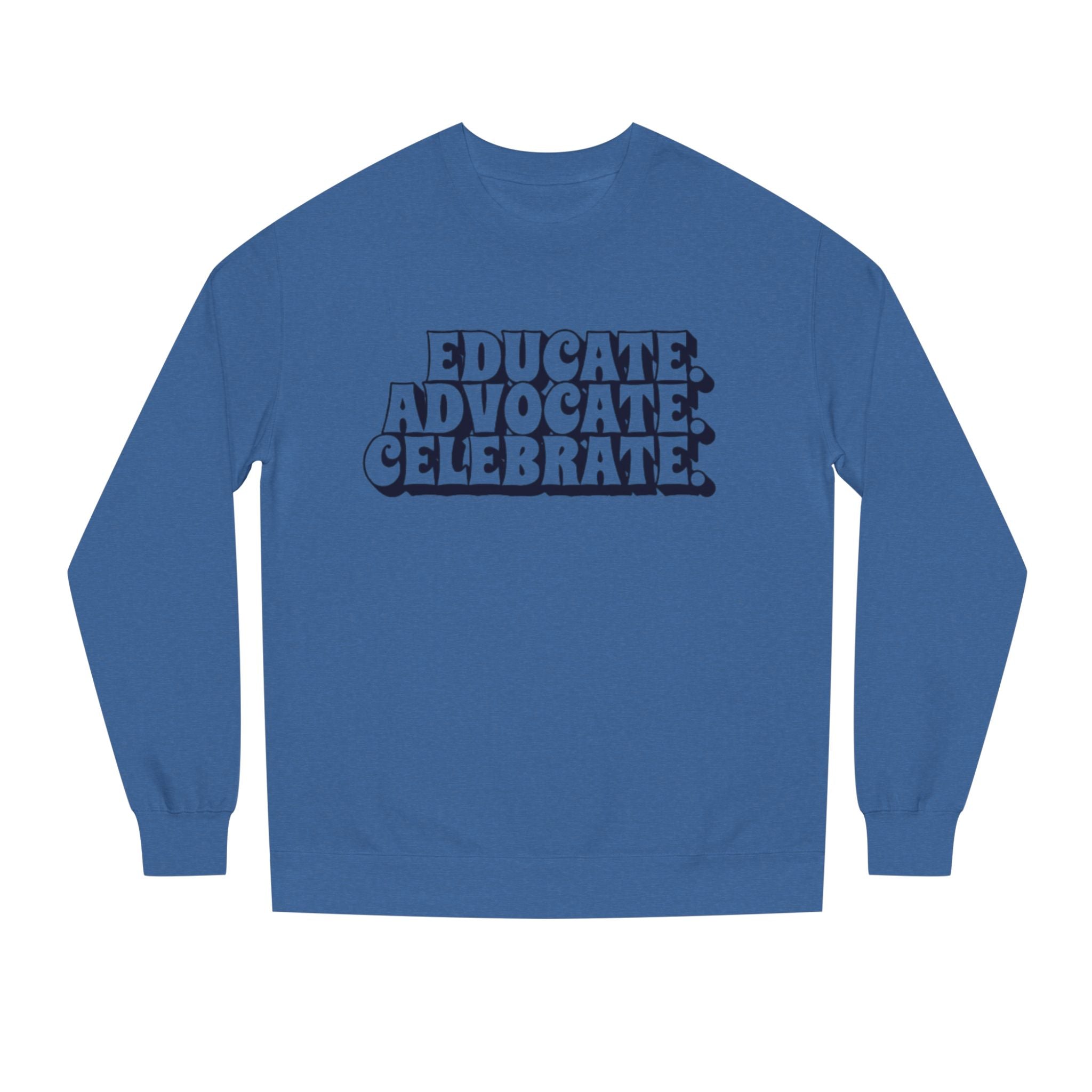Educate, Advocate, Celebrate Unisex Crew Neck Sweatshirt - Empowerment Apparel
