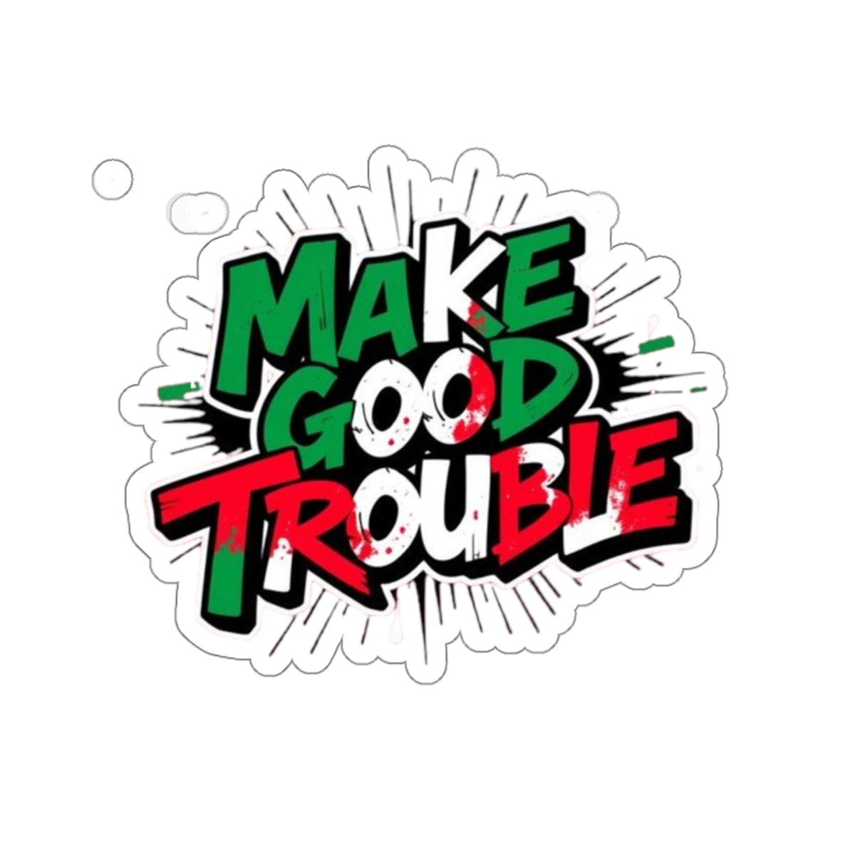 Die-Cut Stickers -  Make Good Trouble Green, White, Red