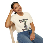 Equality Is Not Oppression T-Shirt — Social Justice Statement Tee