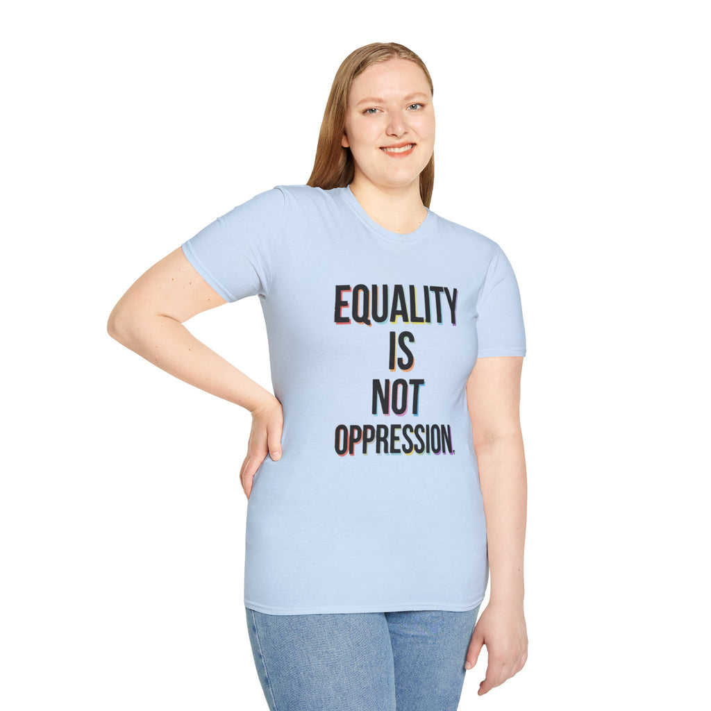 Equality Is Not Oppression T-Shirt — Social Justice Statement Tee