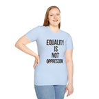 Equality Is Not Oppression T-Shirt — Social Justice Statement Tee