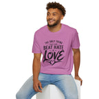 T-Shirt — "The Only Thing That Can Beat Hate Is Love" Inspirational Tee