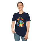 Focus On The Good T-Shirt — Positive Message Graphic Tee