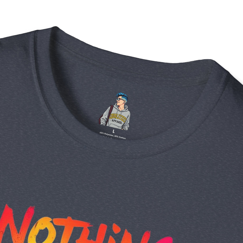 Nothing Makes You An Expert T-Shirt