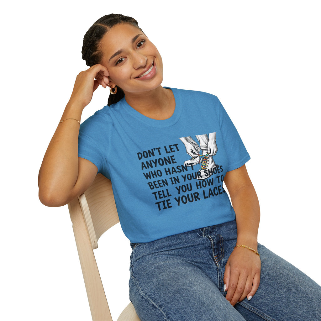 Don't Let Anyone Tell You How To Tie Your Laces T-Shirt