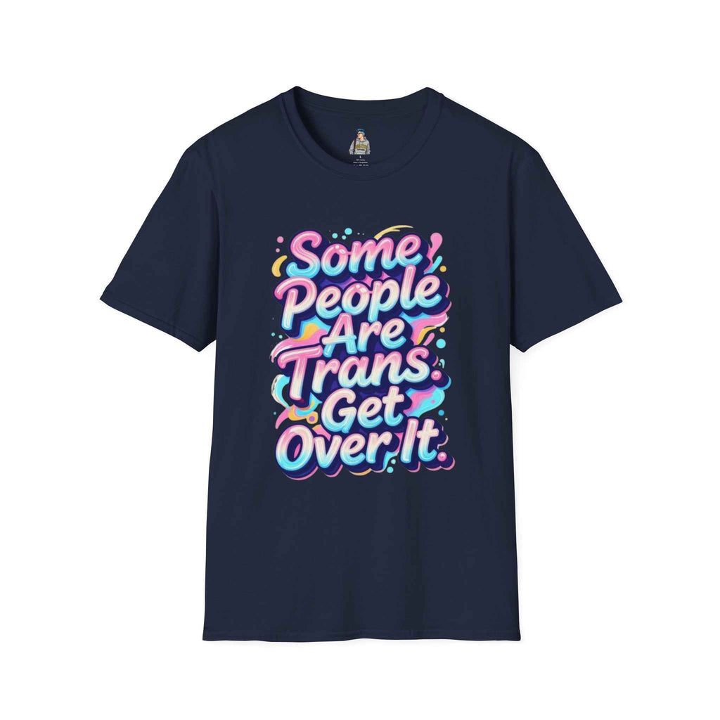 Trans Rights T-Shirt — "Some People Are Trans. Get Over It." Colorful Pride Tee