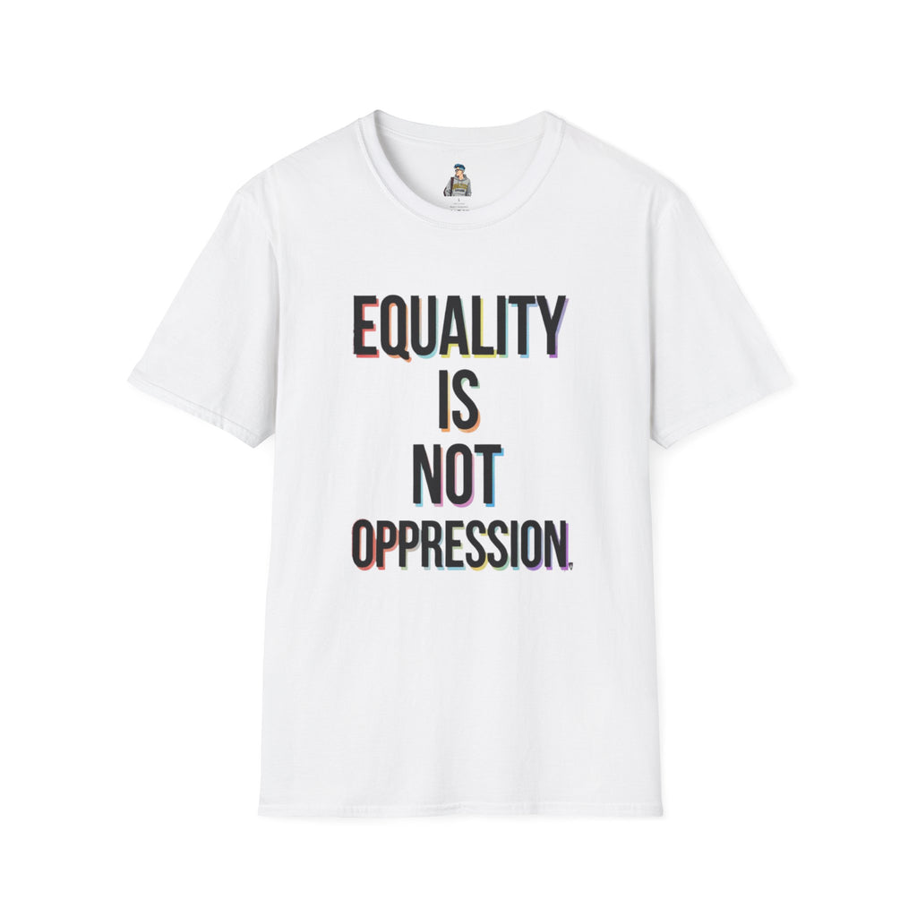 Equality Is Not Oppression T-Shirt
