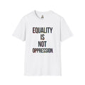 Equality Is Not Oppression T-Shirt