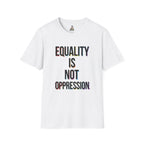 Equality Is Not Oppression T-Shirt