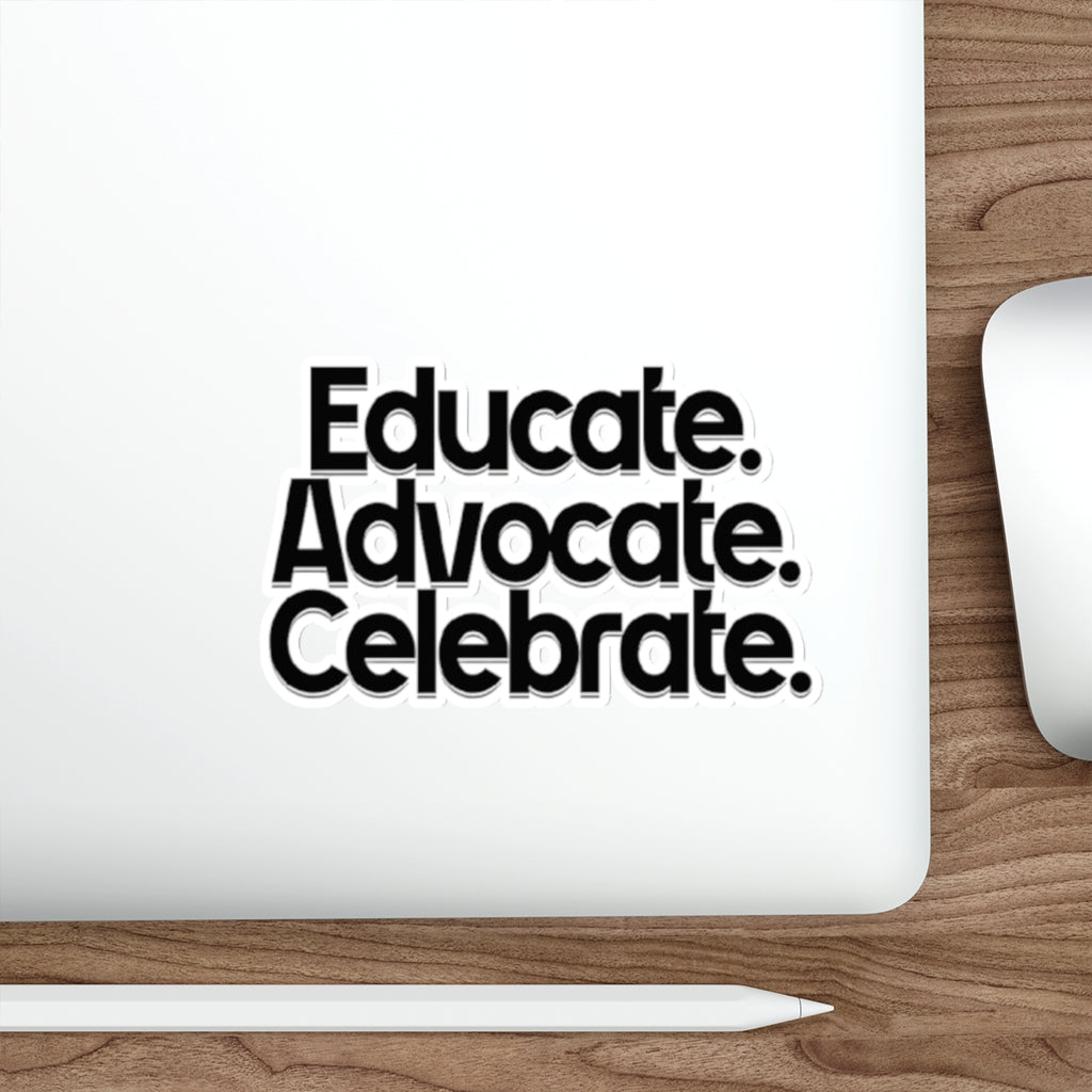 Empowering Die-Cut Stickers - "Educate. Advocate. Celebrate."
