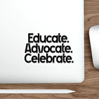 Empowering Die-Cut Stickers - "Educate. Advocate. Celebrate."