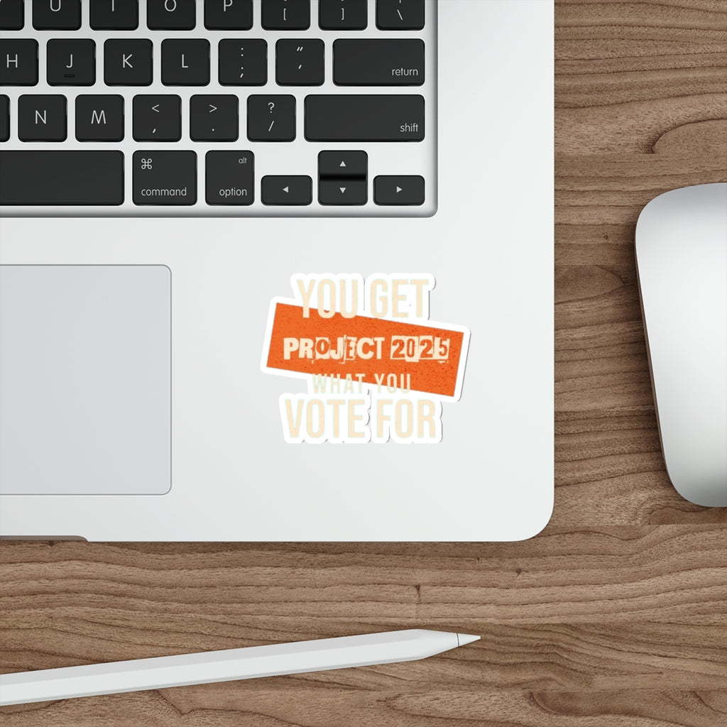 Die-Cut Stickers - Project 2025-You Get What You Vote For