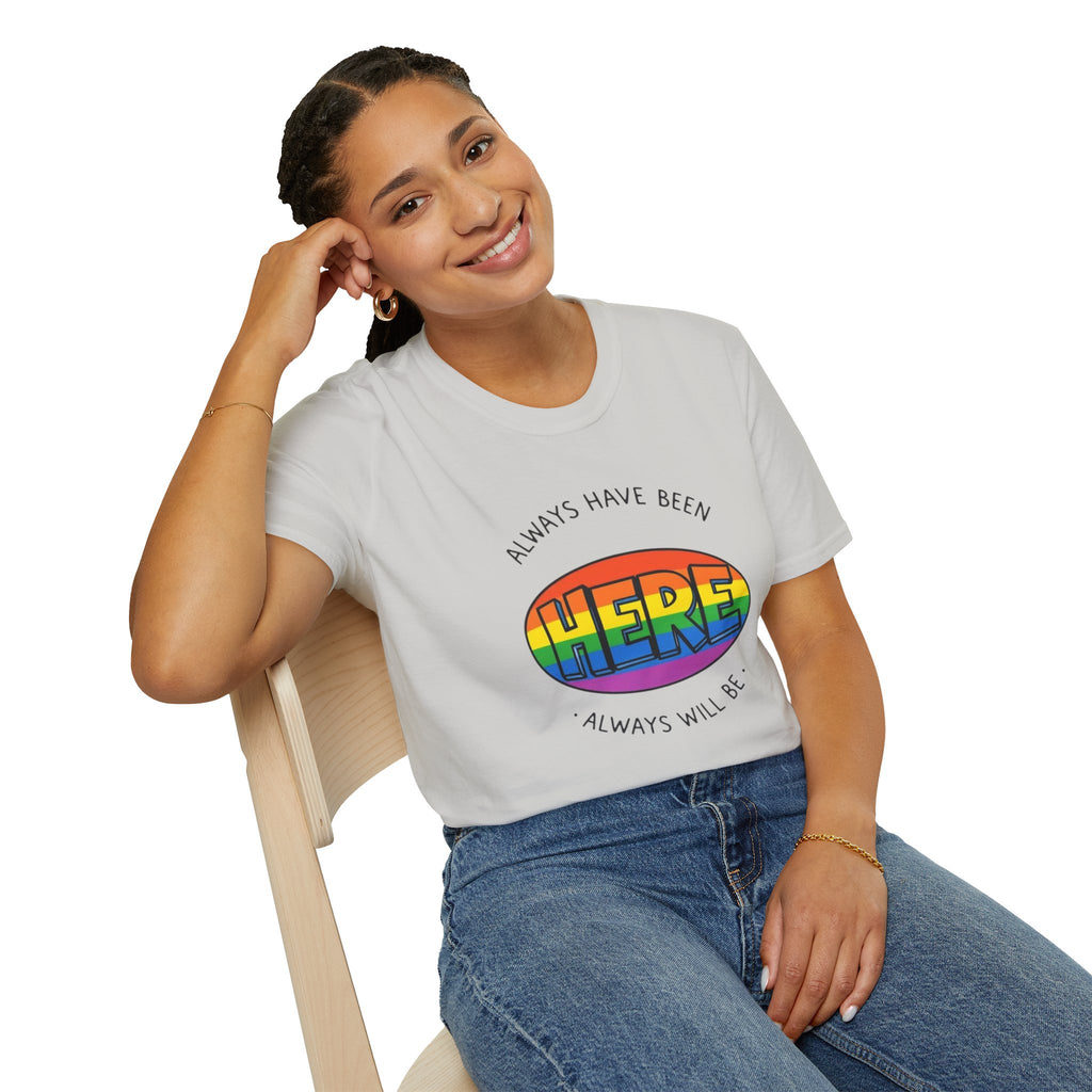 Pride T-Shirt, Here. Always Have Been, Always Will Be.