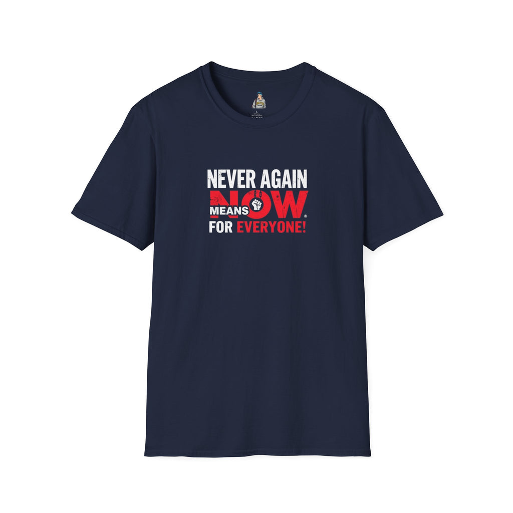 Unisex Softstyle T-Shirt - Never Again Now Means Now. For Everyone! Resist Fascism, End Genocide