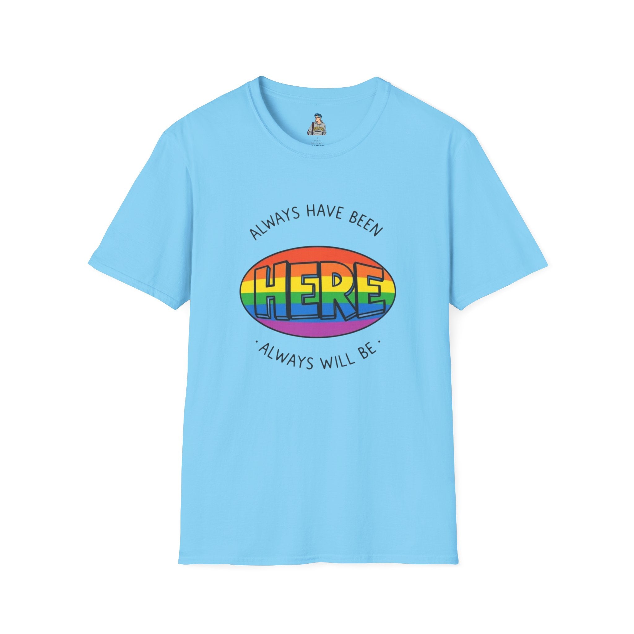 Pride T-Shirt, Here. Always Have Been, Always Will Be.