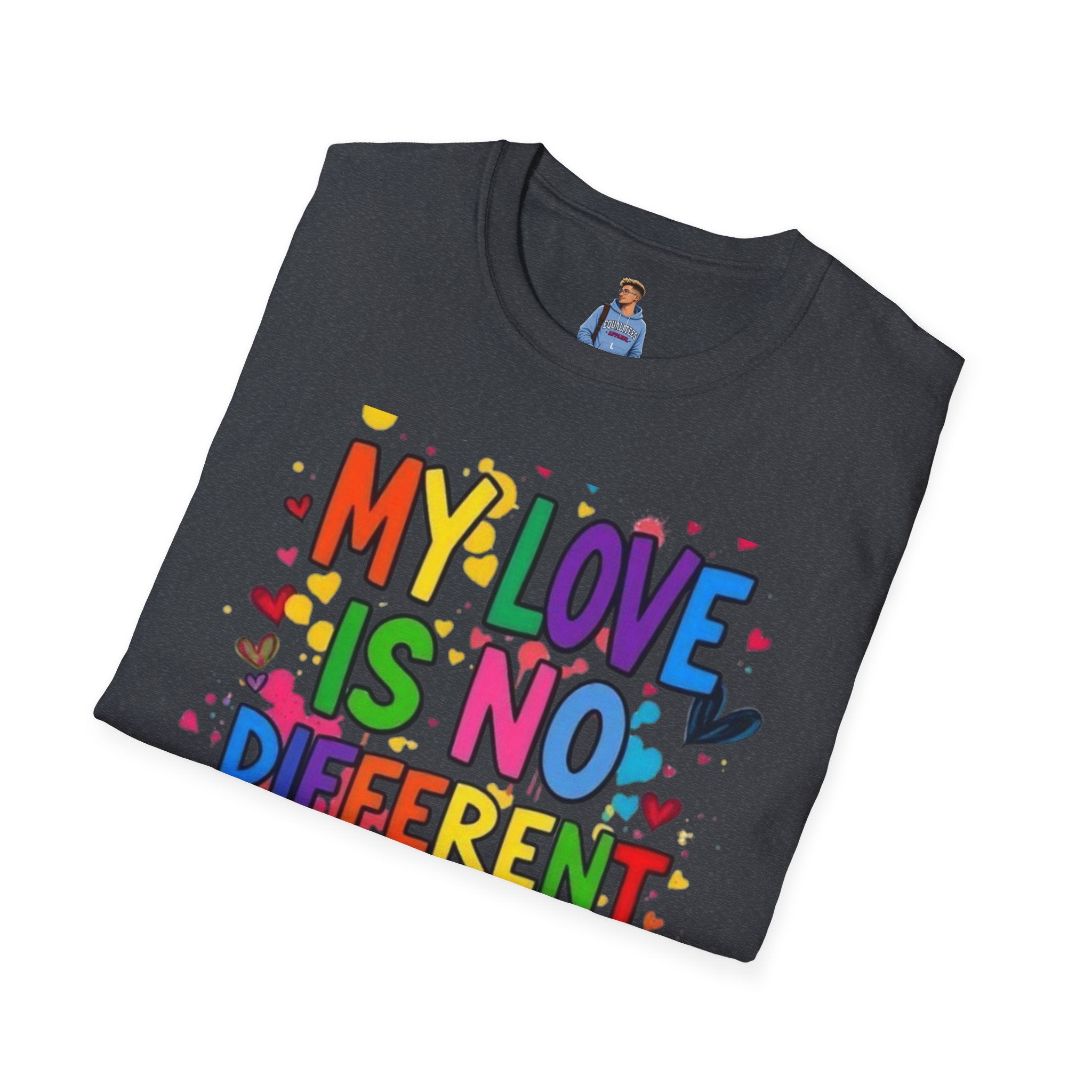 My Love is No Different Than Yours Pride Unisex T-Shirt