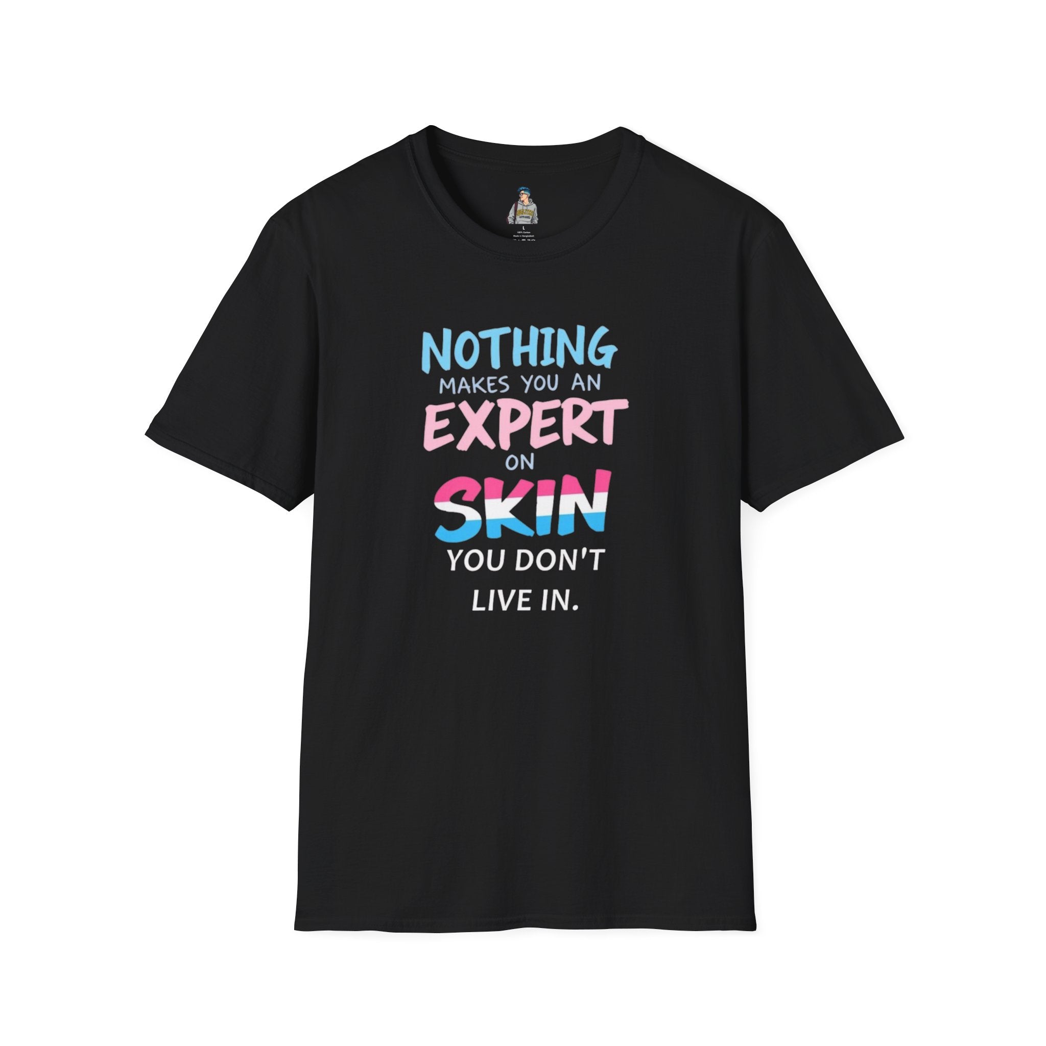 Unisex Softstyle T-Shirt: Nothing Makes You an Expert on Skin You Don't Live In - Let Trans People Live Design