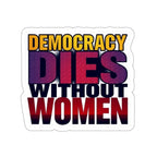 Die-Cut Stickers - DEMOCRACY DIES WITHOUT WOMEN