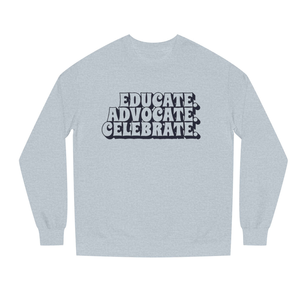 Educate, Advocate, Celebrate Unisex Crew Neck Sweatshirt - Empowerment Apparel