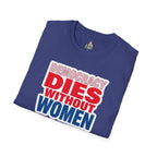 Democracy Dies Without Women Unisex Softstyle T-Shirt