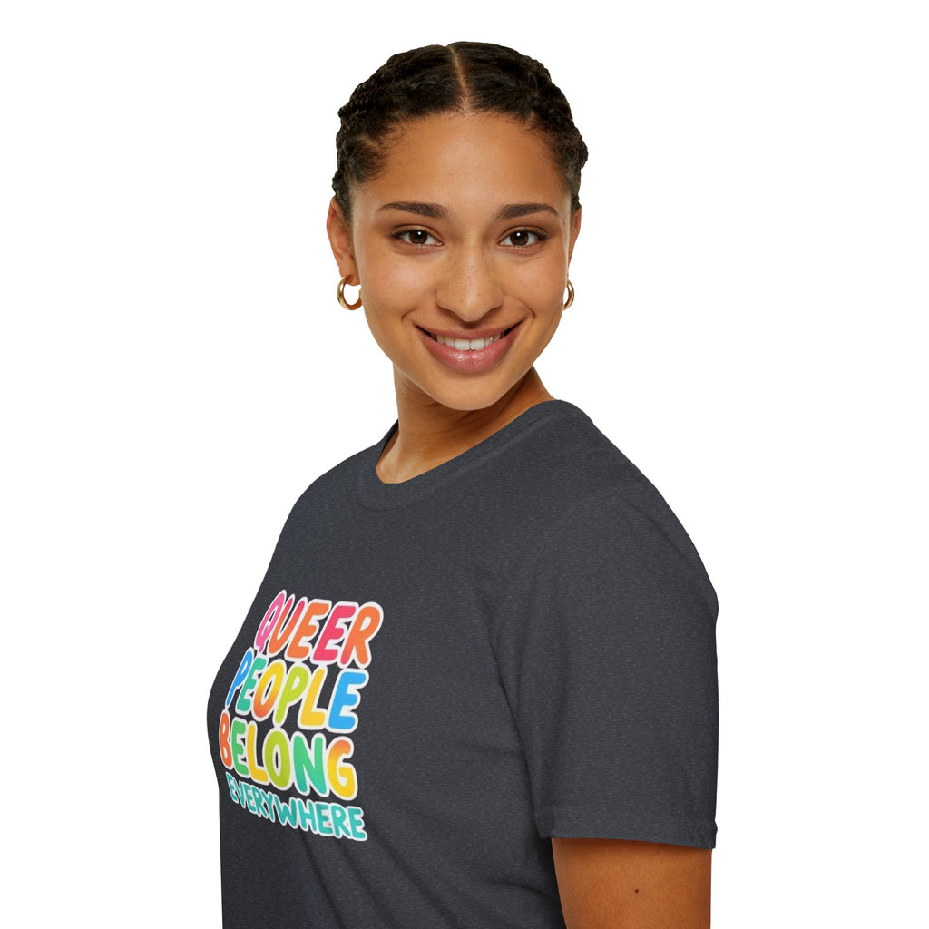 QUEER PEOPLE BELONG EVERYWHERE T-Shirt
