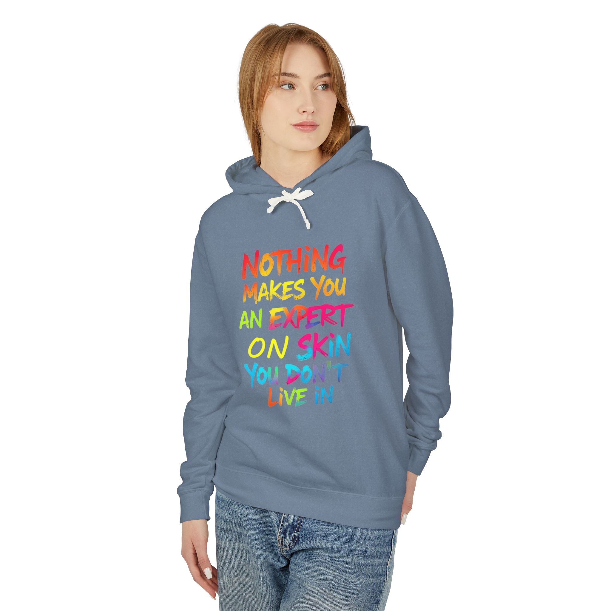 Unisex Lightweight Hooded Sweatshirt - Nothing Makes You an Expert on Skin You Don't Live In