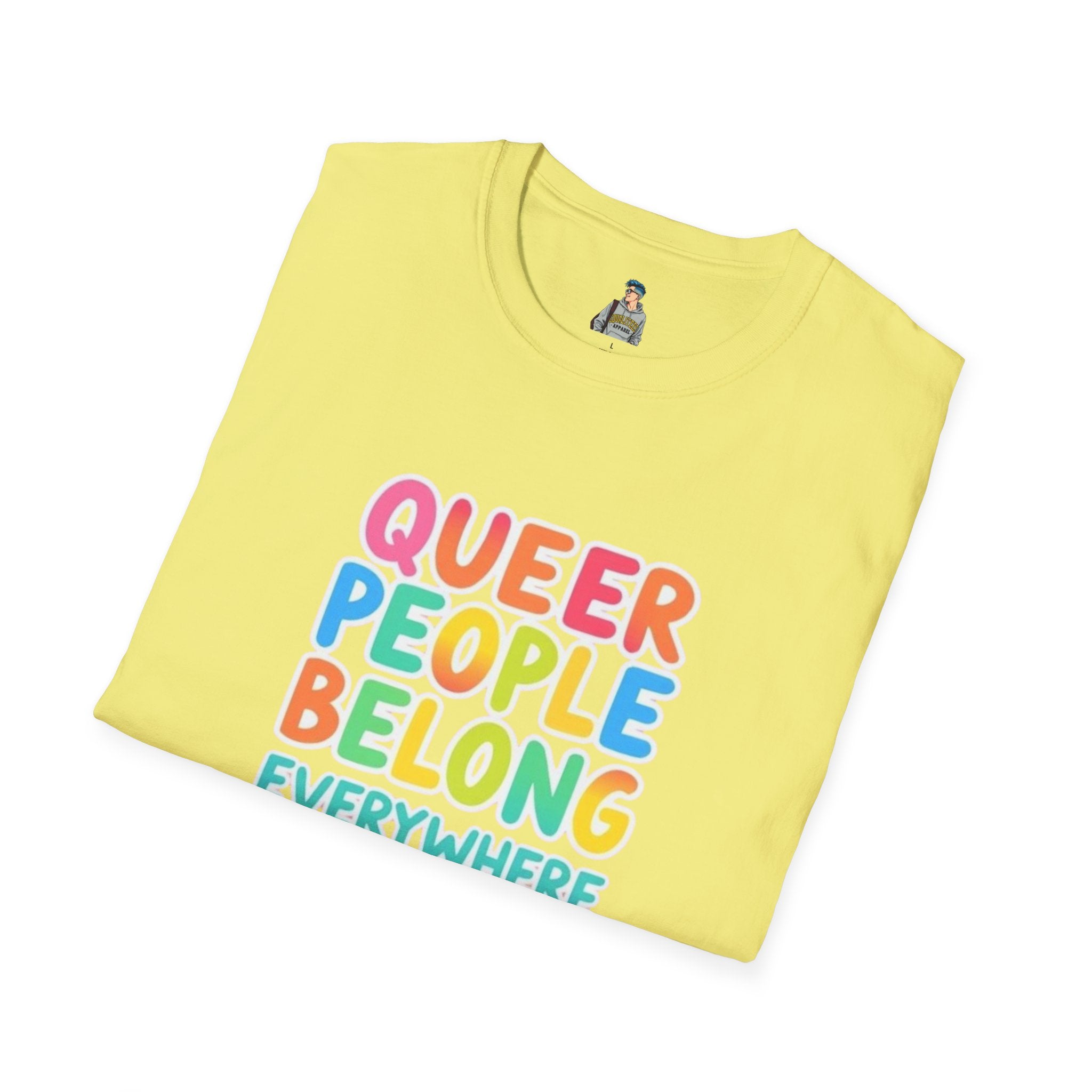 QUEER PEOPLE BELONG EVERYWHERE - Softstyle Unisex T-Shirt