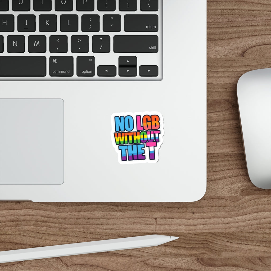 Die-Cut Stickers - NO LGB WITHOUT THE T